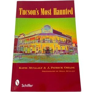 Tucsons Most Haunted Katie Mullaly J Patrick Ohlde Schiffer Ghost Stories Book